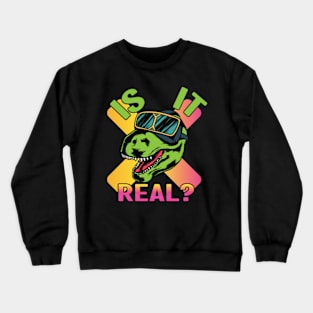 IS IT REAL ? Crewneck Sweatshirt